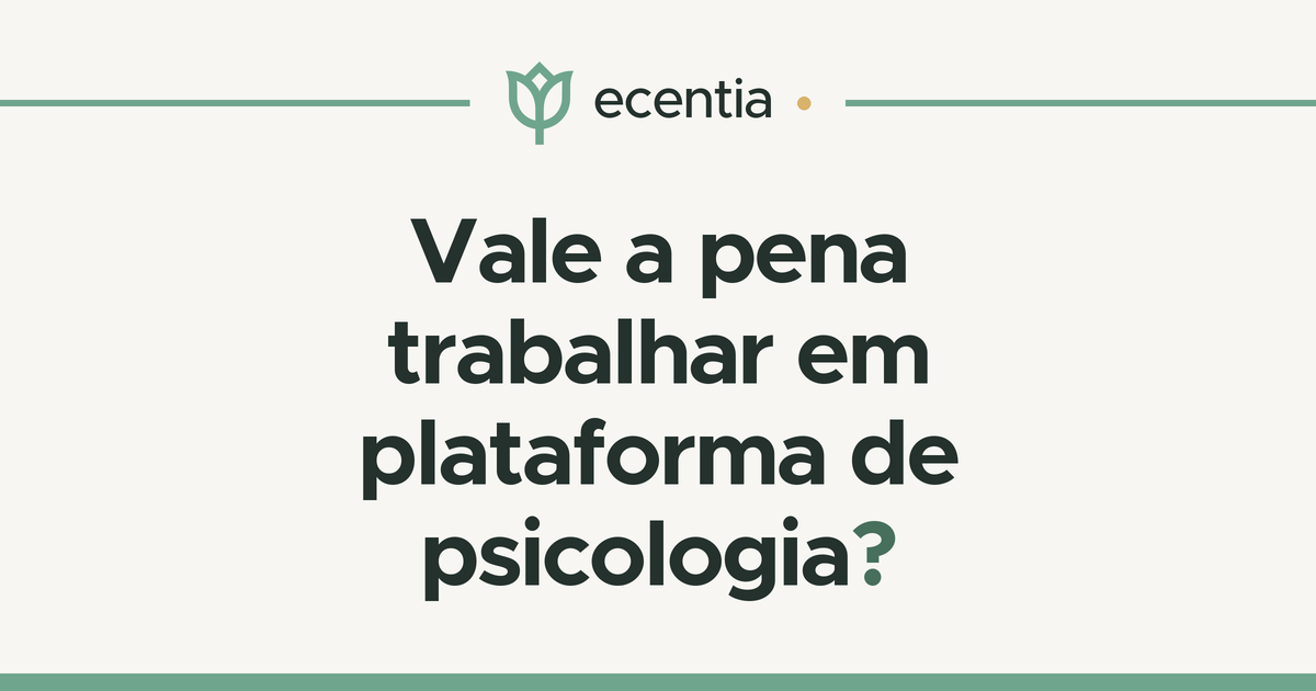 Cartão tipográfico com a pergunta Vale a pena trabalhar em plataforma de psicologia? em letras grandes no centro, sobre fundo off-white, com a marca Ecentia acima da frase e uma faixa verde na borda inferior. Sem foto, sem rosto e sem interface.